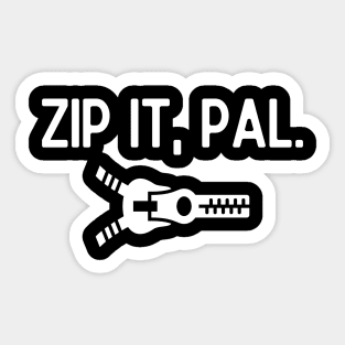 Zip it, pal. Sticker